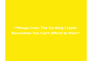 **Pengu Coin: The Exciting Crypto Revolution You Can't Afford to Miss**
