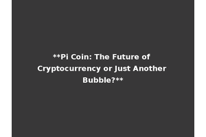 **Pi Coin: The Future of Cryptocurrency or Just Another Bubble?**