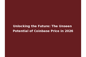 Unlocking the Future: The Unseen Potential of Coinbase Price in 2026