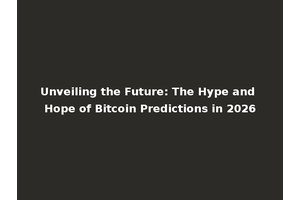 Unveiling the Future: The Hype and Hope of Bitcoin Predictions in 2026