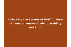 Unlocking the Secrets of USDT in Euro: A Comprehensive Guide to Stability and Profit