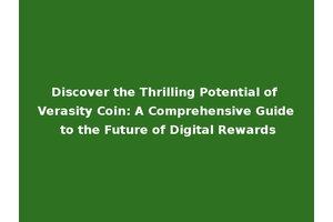 Discover the Thrilling Potential of Verasity Coin: A Comprehensive Guide to the Future of Digital Rewards
