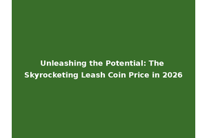 Unleashing the Potential: The Skyrocketing Leash Coin Price in 2026