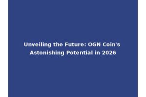 Unveiling the Future: OGN Coin's Astonishing Potential in 2026