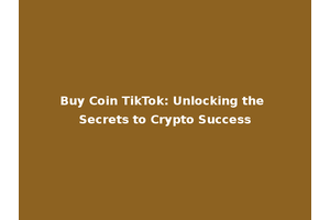 Buy Coin TikTok: Unlocking the Secrets to Crypto Success