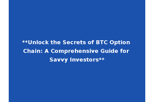 **Unlock the Secrets of BTC Option Chain: A Comprehensive Guide for Savvy Investors**