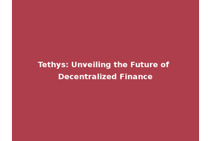 Tethys: Unveiling the Future of Decentralized Finance