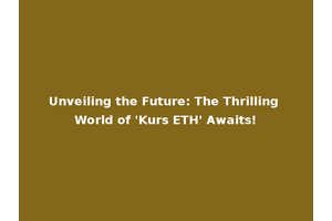 Unveiling the Future: The Thrilling World of 'Kurs ETH' Awaits!