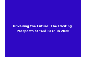 Unveiling the Future: The Exciting Prospects of "Giá BTC" in 2026