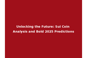 Unlocking the Future: Sui Coin Analysis and Bold 2025 Predictions