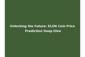 Unlocking the Future: ELON Coin Price Prediction Deep Dive