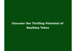 Discover the Thrilling Potential of Beşiktaş Token