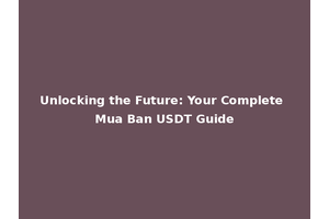 Unlocking the Future: Your Complete Mua Ban USDT Guide