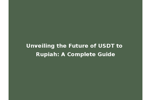 Unveiling the Future of USDT to Rupiah: A Complete Guide