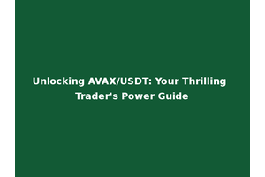 Unlocking AVAX/USDT: Your Thrilling Trader's Power Guide