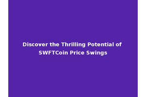Discover the Thrilling Potential of SWFTCoin Price Swings