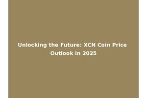 Unlocking the Future: XCN Coin Price Outlook in 2025
