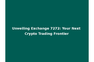 Unveiling Exchange 7272: Your Next Crypto Trading Frontier