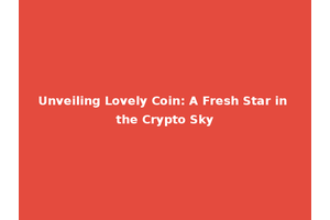 Unveiling Lovely Coin: A Fresh Star in the Crypto Sky