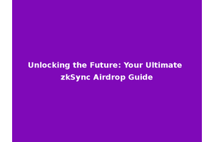 Unlocking the Future: Your Ultimate zkSync Airdrop Guide