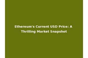 Ethereum's Current USD Price: A Thrilling Market Snapshot