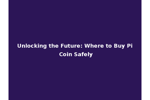Unlocking the Future: Where to Buy Pi Coin Safely