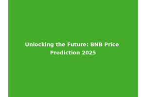Unlocking the Future: BNB Price Prediction 2025