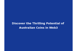 Discover the Thrilling Potential of Australian Coins in Web3