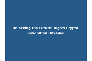 Unlocking the Future: Riga's Crypto Revolution Unveiled