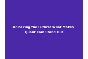 Unlocking the Future: What Makes Quant Coin Stand Out