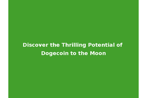 Discover the Thrilling Potential of Dogecoin to the Moon