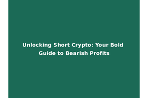 Unlocking Short Crypto: Your Bold Guide to Bearish Profits