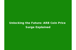 Unlocking the Future: ARB Coin Price Surge Explained