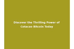 Discover the Thrilling Power of Cotacao Bitcoin Today