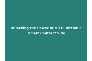 Unlocking the Power of rBTC: Bitcoin's Smart Contract Side