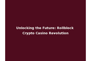 Unlocking the Future: Rollblock Crypto Casino Revolution