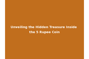 Unveiling the Hidden Treasure Inside the 5 Rupee Coin