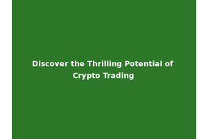 Discover the Thrilling Potential of Crypto Trading