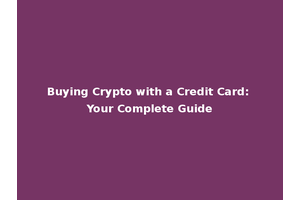 Buying Crypto with a Credit Card: Your Complete Guide