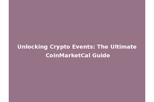 Unlocking Crypto Events: The Ultimate CoinMarketCal Guide