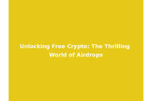 Unlocking Free Crypto: The Thrilling World of Airdrops