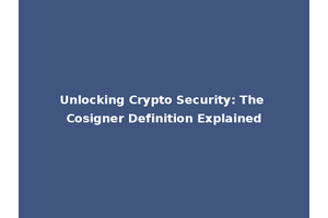 Unlocking Crypto Security: The Cosigner Definition Explained