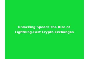 Unlocking Speed: The Rise of Lightning-Fast Crypto Exchanges