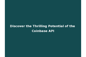 Discover the Thrilling Potential of the Coinbase API
