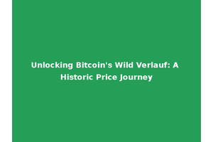 Unlocking Bitcoin's Wild Verlauf: A Historic Price Journey