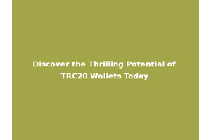 Discover the Thrilling Potential of TRC20 Wallets Today