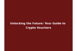 Unlocking the Future: Your Guide to Crypto Vouchers