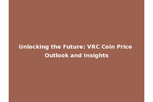 Unlocking the Future: VRC Coin Price Outlook and Insights