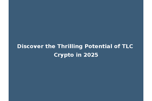 Discover the Thrilling Potential of TLC Crypto in 2025