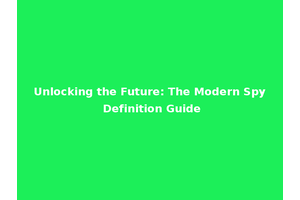 Unlocking the Future: The Modern Spy Definition Guide